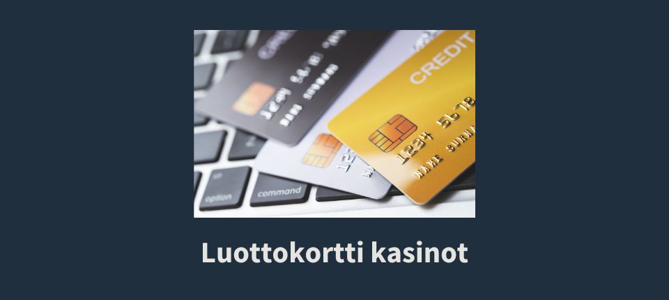 Kuvassa erilaisia luottokortteja ja alla teksti Luottokortti kasinot
