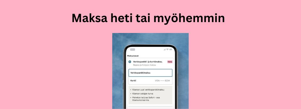 Maksa heti tai myöhemmin - kuvankaappaus Klarna verkkopankkimaksusta kännykällä