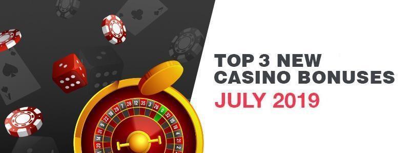 New Casino Bonuses July 2019 Best