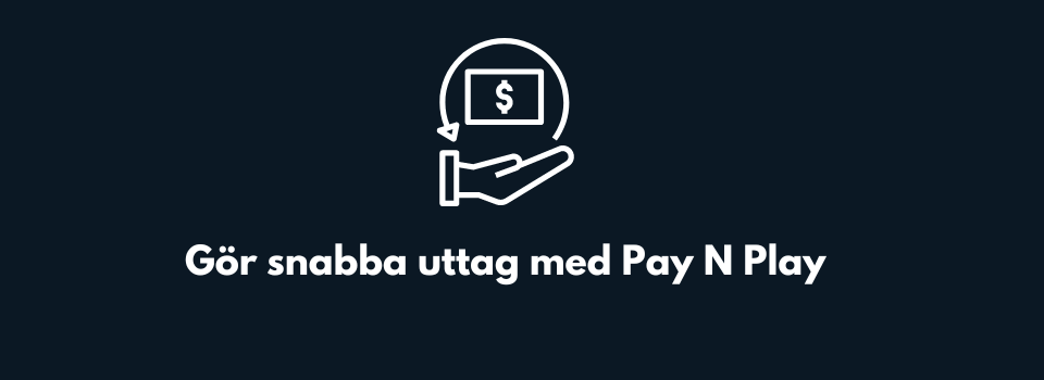 Snabba uttag med Pay N Play