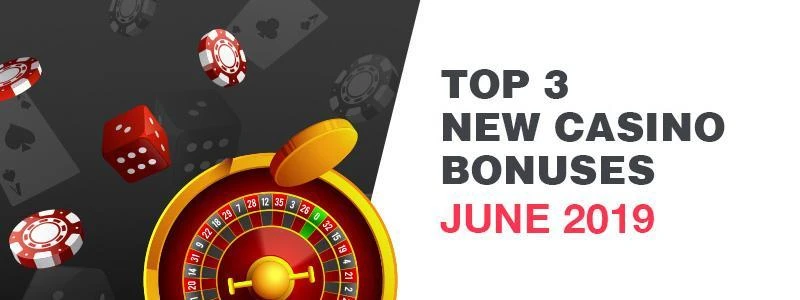 Top 3 Casino Bonuses June 2019 on NewCasinos